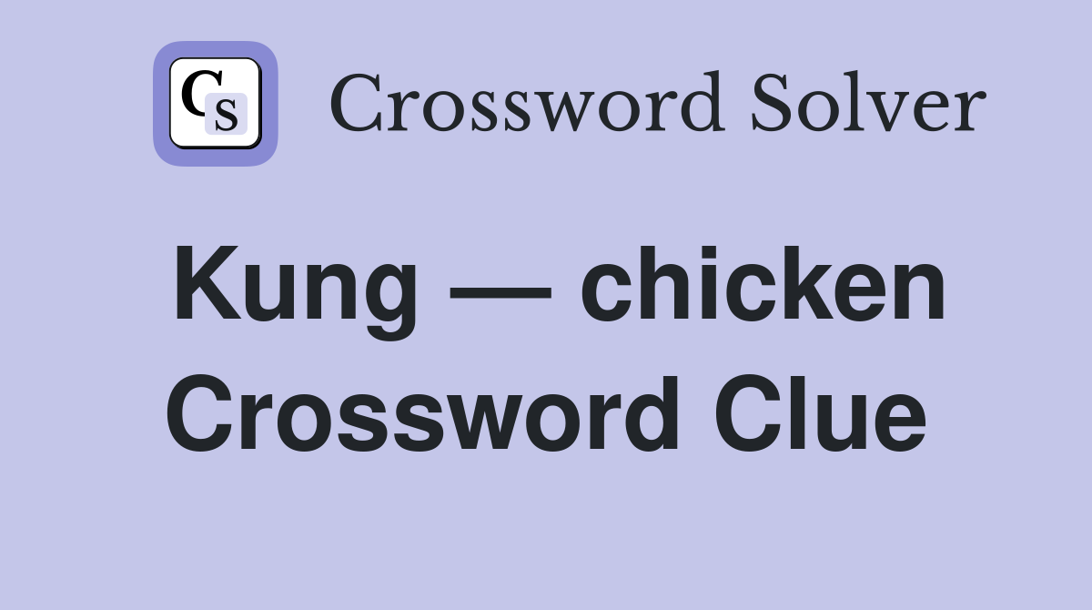 Kung — chicken Crossword Clue Answers Crossword Solver